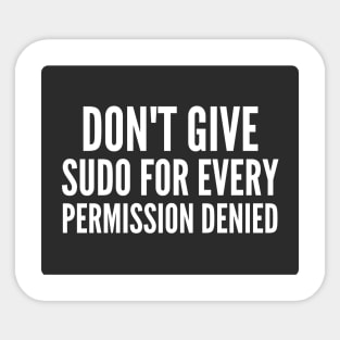 Cybersecurity Don't Give Sudo For Every Permission Denied Black Background Sticker